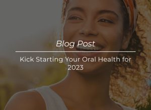 Kick Starting Your Oral Health for 2023
